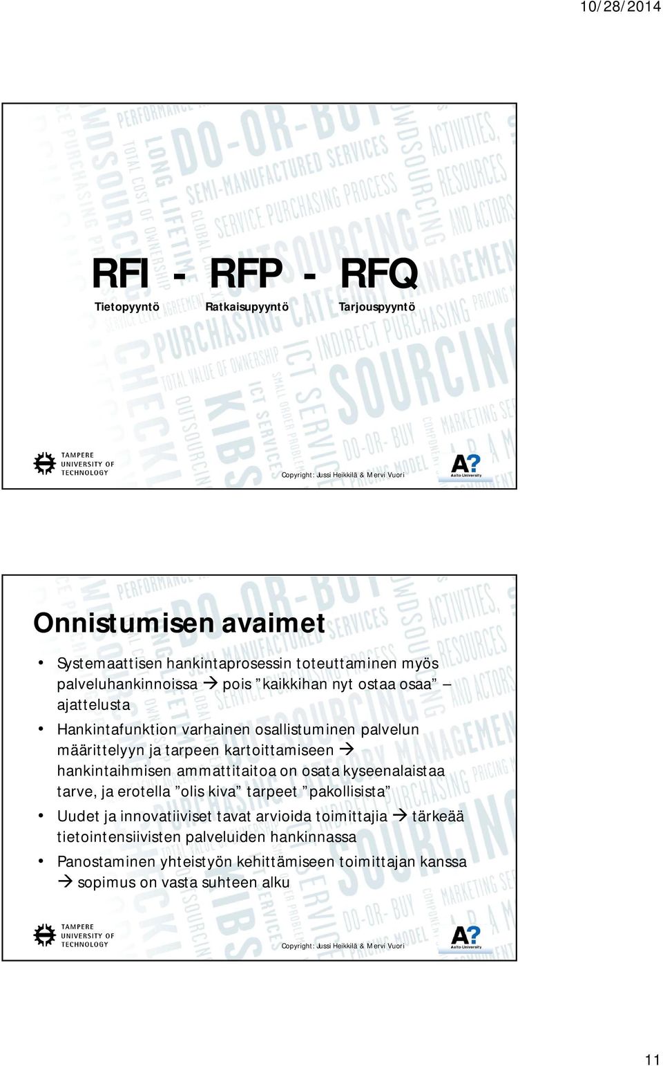 kartoittamiseen hankintaihmisen ammattitaitoa on osata kyseenalaistaa tarve, ja erotella olis kiva tarpeet pakollisista Uudet ja innovatiiviset