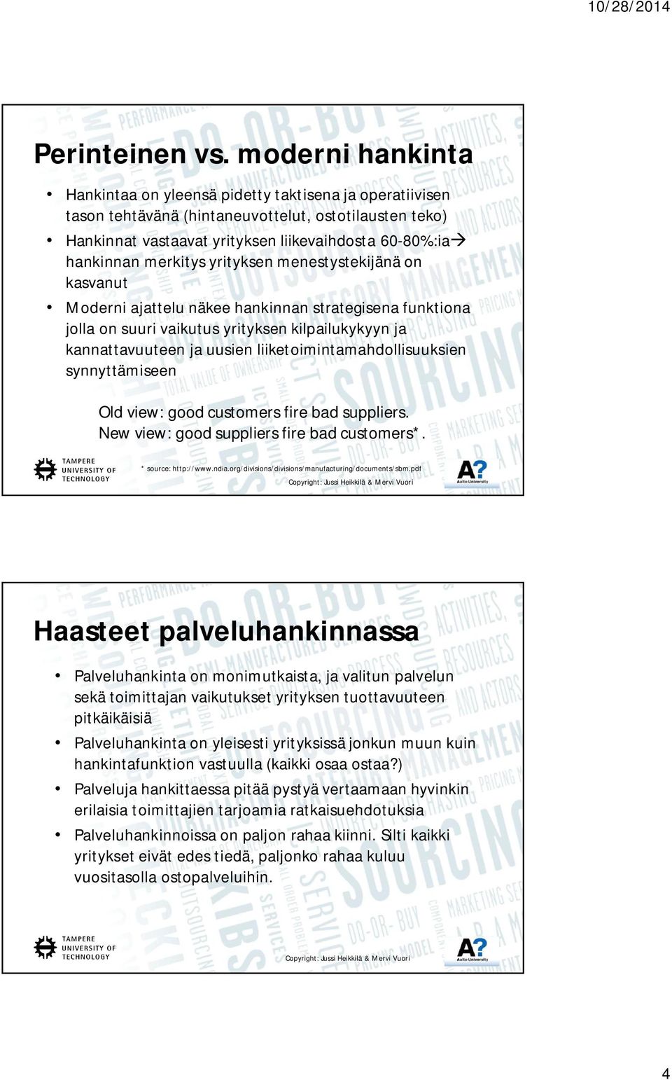 merkitys yrityksen menestystekijänä on kasvanut Moderni ajattelu näkee hankinnan strategisena funktiona jolla on suuri vaikutus yrityksen kilpailukykyyn ja kannattavuuteen ja uusien