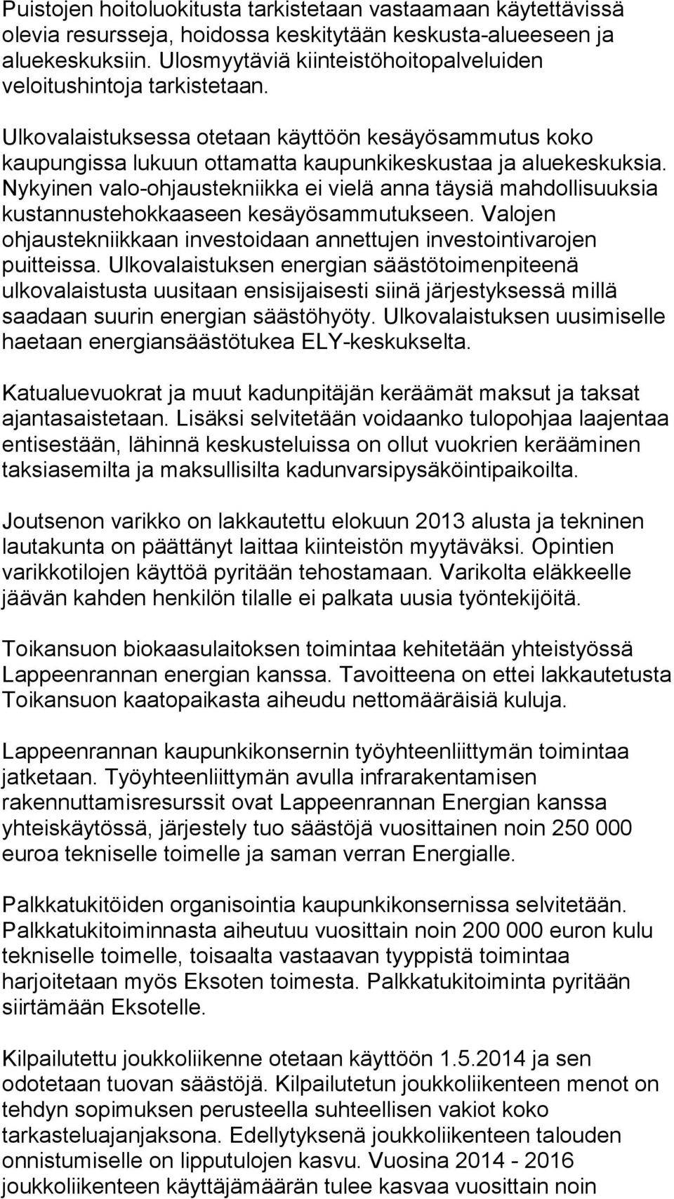 Nykyinen valo-ohjaustekniikka ei vielä anna täysiä mahdollisuuksia kustannustehokkaaseen kesäyösammutukseen. Valojen ohjaustekniikkaan investoidaan annettujen investointivarojen puitteissa.