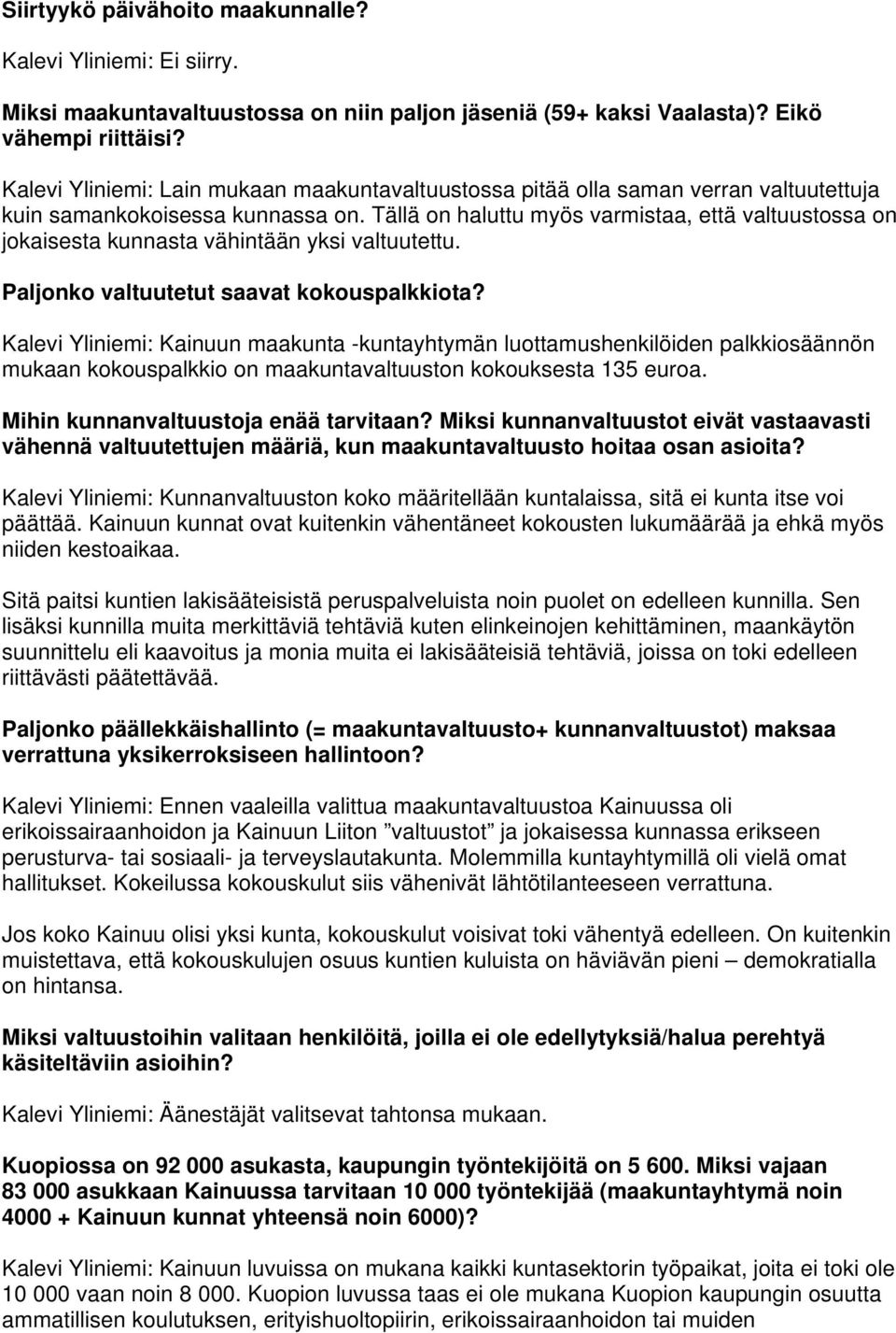 Tällä on haluttu myös varmistaa, että valtuustossa on jokaisesta kunnasta vähintään yksi valtuutettu. Paljonko valtuutetut saavat kokouspalkkiota?