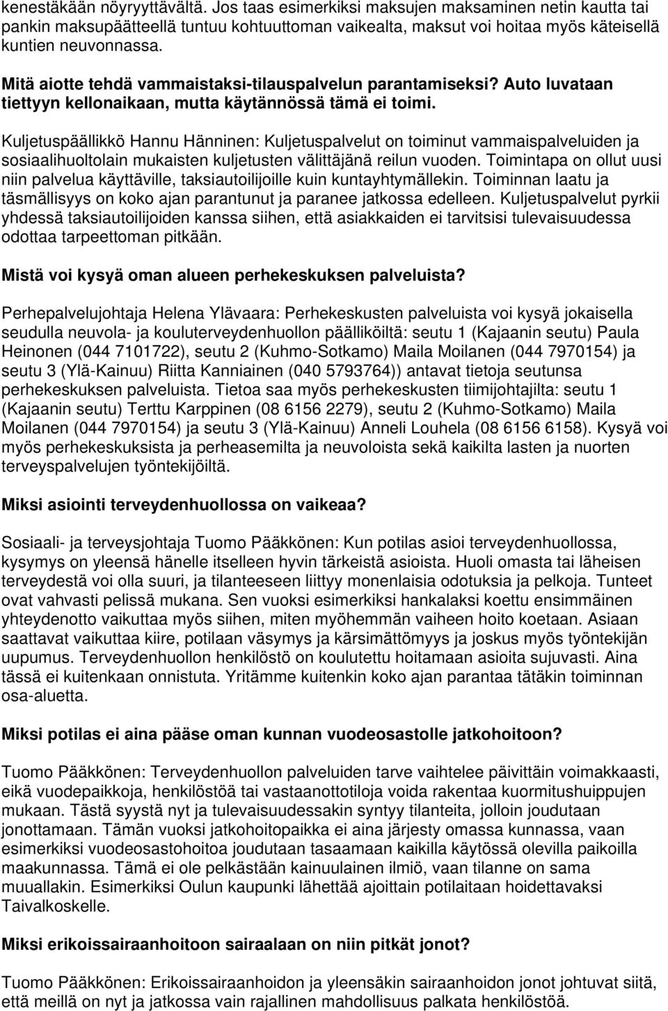 Kuljetuspäällikkö Hannu Hänninen: Kuljetuspalvelut on toiminut vammaispalveluiden ja sosiaalihuoltolain mukaisten kuljetusten välittäjänä reilun vuoden.