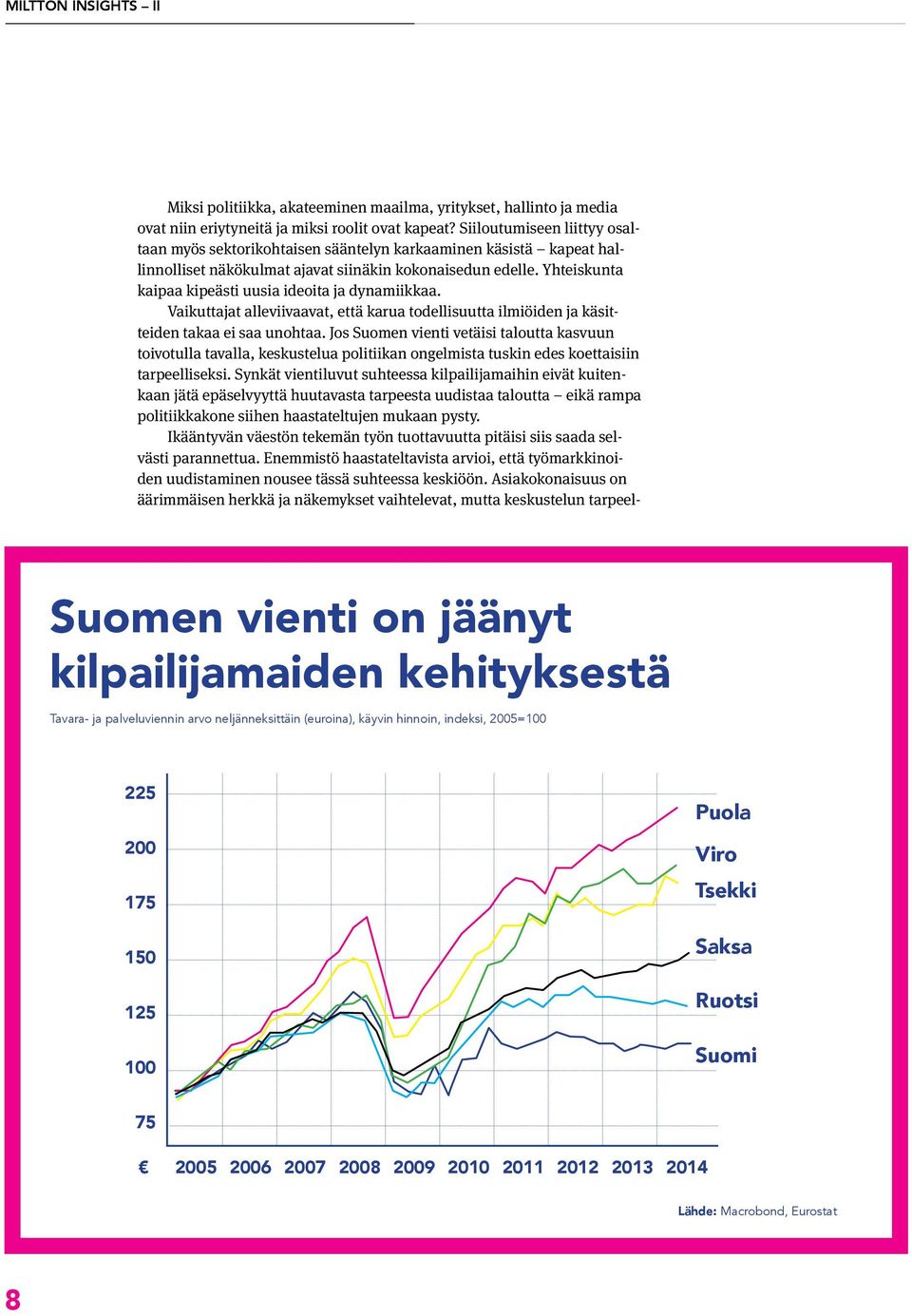 Yhteiskunta kaipaa kipeästi uusia ideoita ja dynamiikkaa. Vaikuttajat alleviivaavat, että karua todellisuutta ilmiöiden ja käsitteiden takaa ei saa unohtaa.