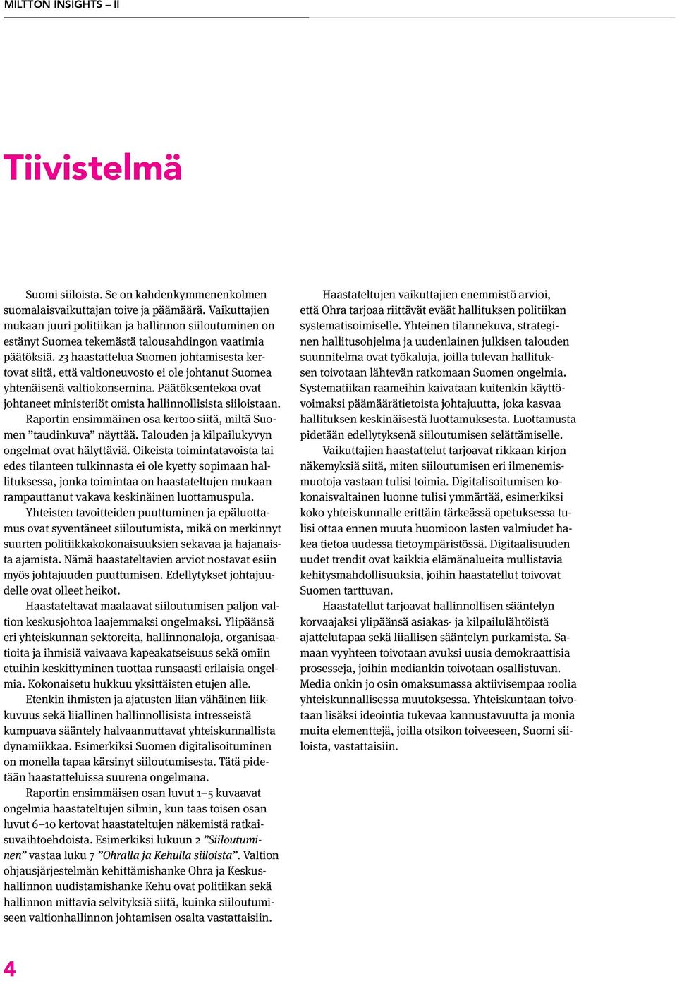 23 haastattelua Suomen johtamisesta kertovat siitä, että valtioneuvosto ei ole johtanut Suomea yhtenäisenä valtiokonsernina.