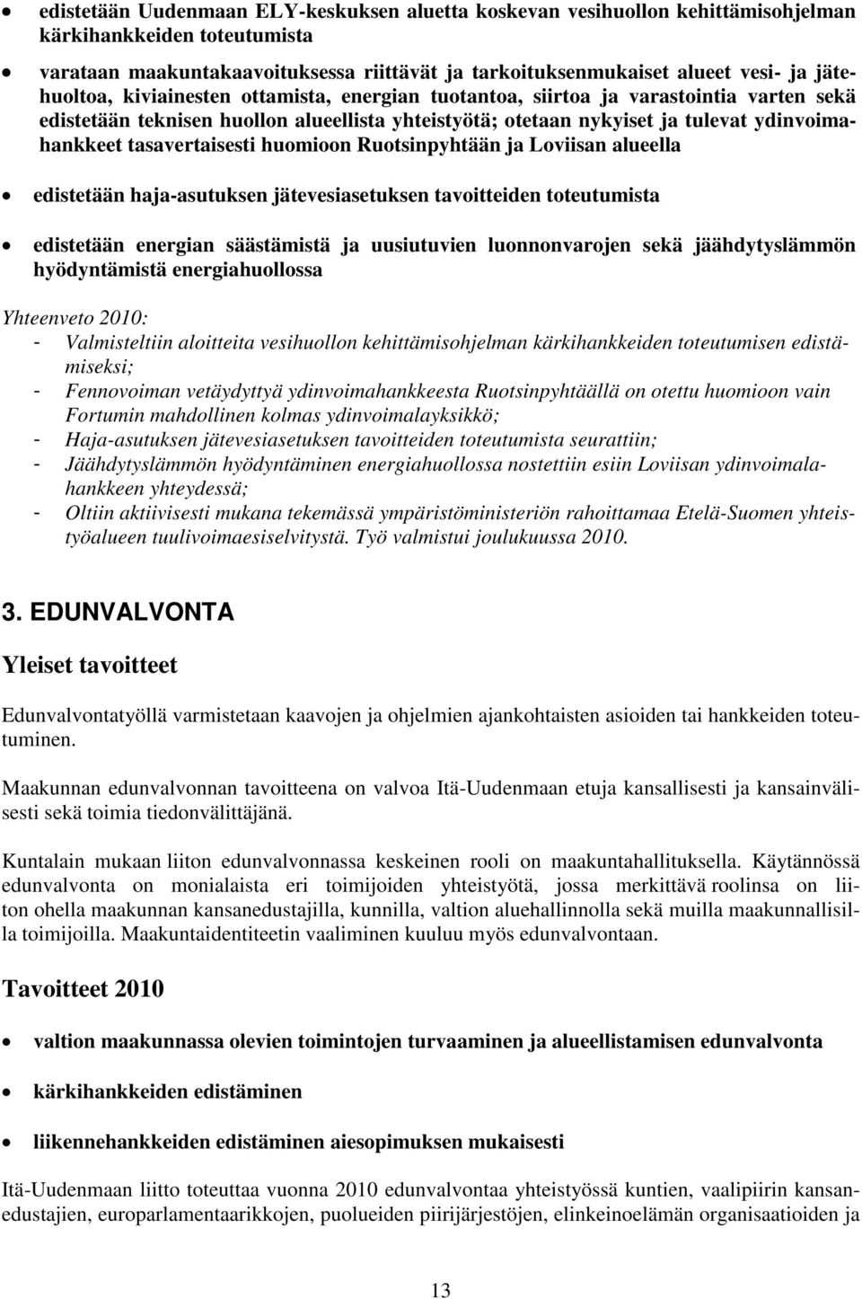 tasavertaisesti huomioon Ruotsinpyhtään ja Loviisan alueella edistetään haja-asutuksen jätevesiasetuksen tavoitteiden toteutumista edistetään energian säästämistä ja uusiutuvien luonnonvarojen sekä