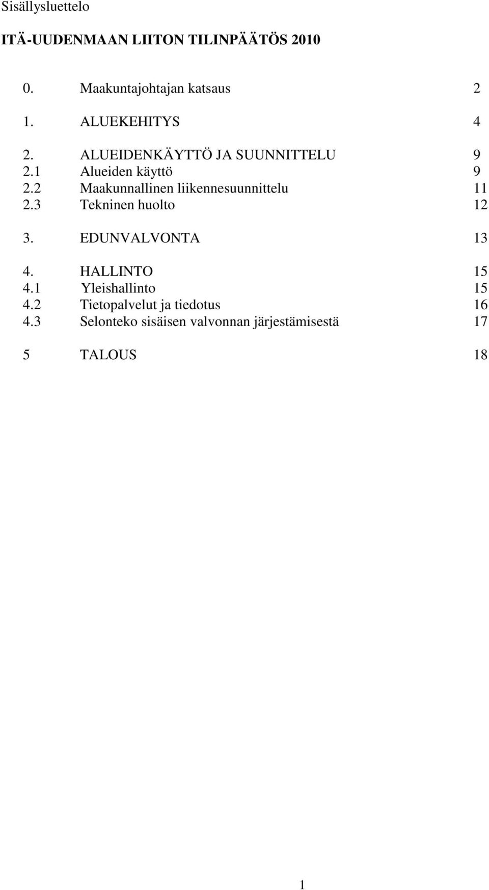 2 Maakunnallinen liikennesuunnittelu 11 2.3 Tekninen huolto 12 3. EDUNVALVONTA 13 4.