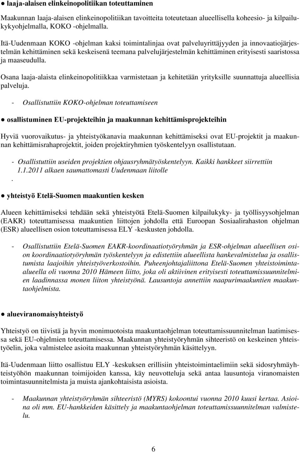 maaseudulla. Osana laaja-alaista elinkeinopolitiikkaa varmistetaan ja kehitetään yrityksille suunnattuja alueellisia palveluja.