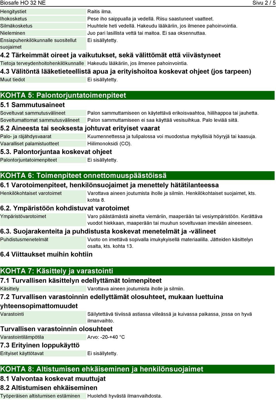 2 Tärkeimmät oireet ja vaikutukset, sekä välittömät että viivästyneet Tietoja terveydenhoitohenkilökunnalle Hakeudu lääkäriin, jos ilmenee pahoinvointia. 4.