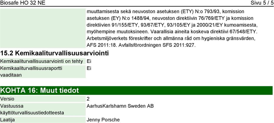 Arbetsmiljöverkets föreskrifter och allmänna råd om hygieniska gränsvärden, AFS 2011:18. Avfallsförordningen SFS 2011:927. 15.