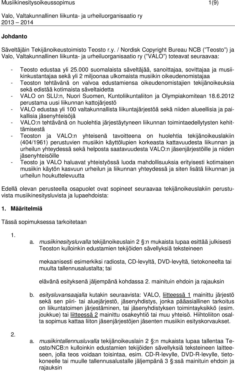 tekijänoikeuksia sekä edistää kotimaista säveltaidetta - VALO on SLU:n, Nuori Suomen, Kuntoliikuntaliiton ja Olympiakomitean 18.6.