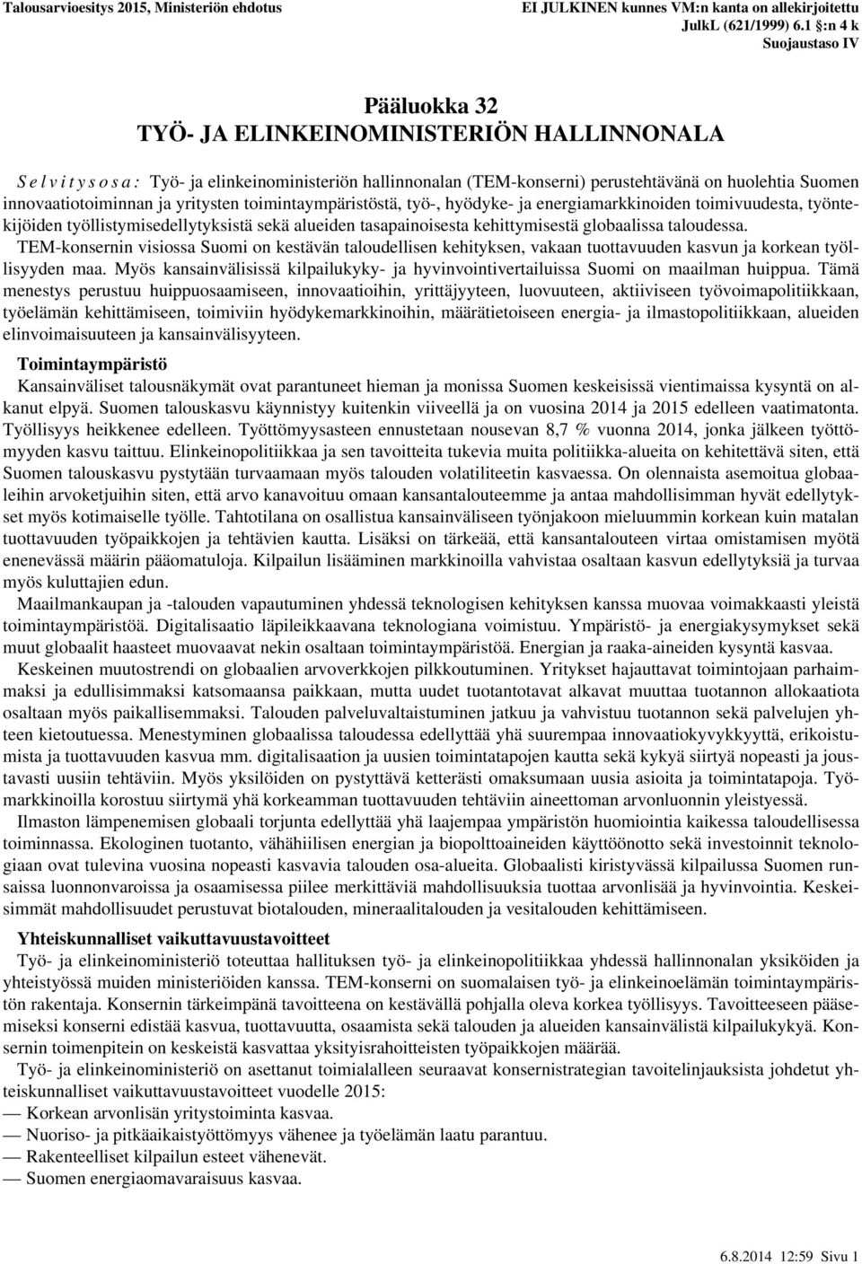 TEM-konsernin visiossa Suomi on kestävän taloudellisen kehityksen, vakaan tuottavuuden kasvun ja korkean työllisyyden maa.
