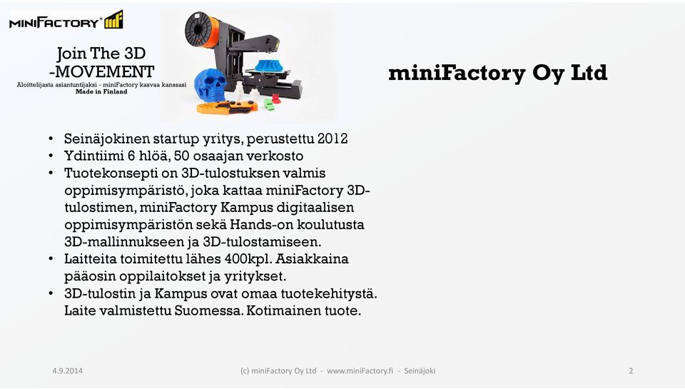 3D-mallinnukseen ja 3D-tulostamiseen. Laitteita toimitettu lähes 400kpl. Asiakkaina pääosin oppilaitokset ja yritykset.