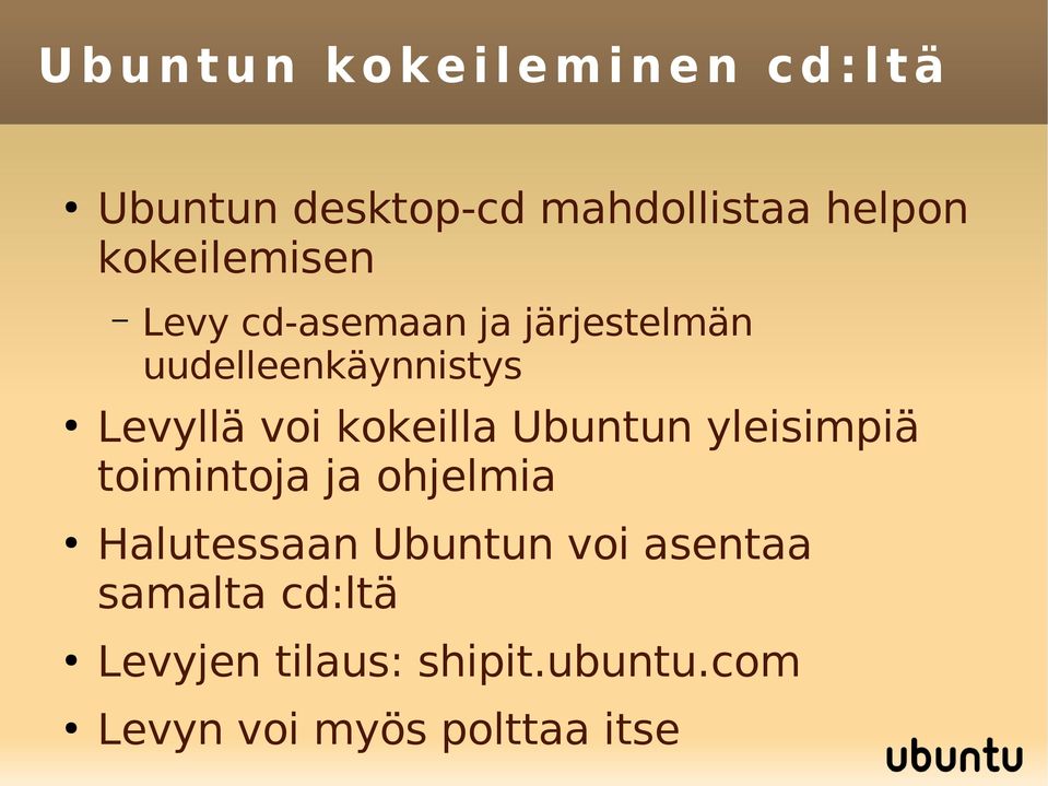 voi kokeilla Ubuntun yleisimpiä toimintoja ja ohjelmia Halutessaan Ubuntun