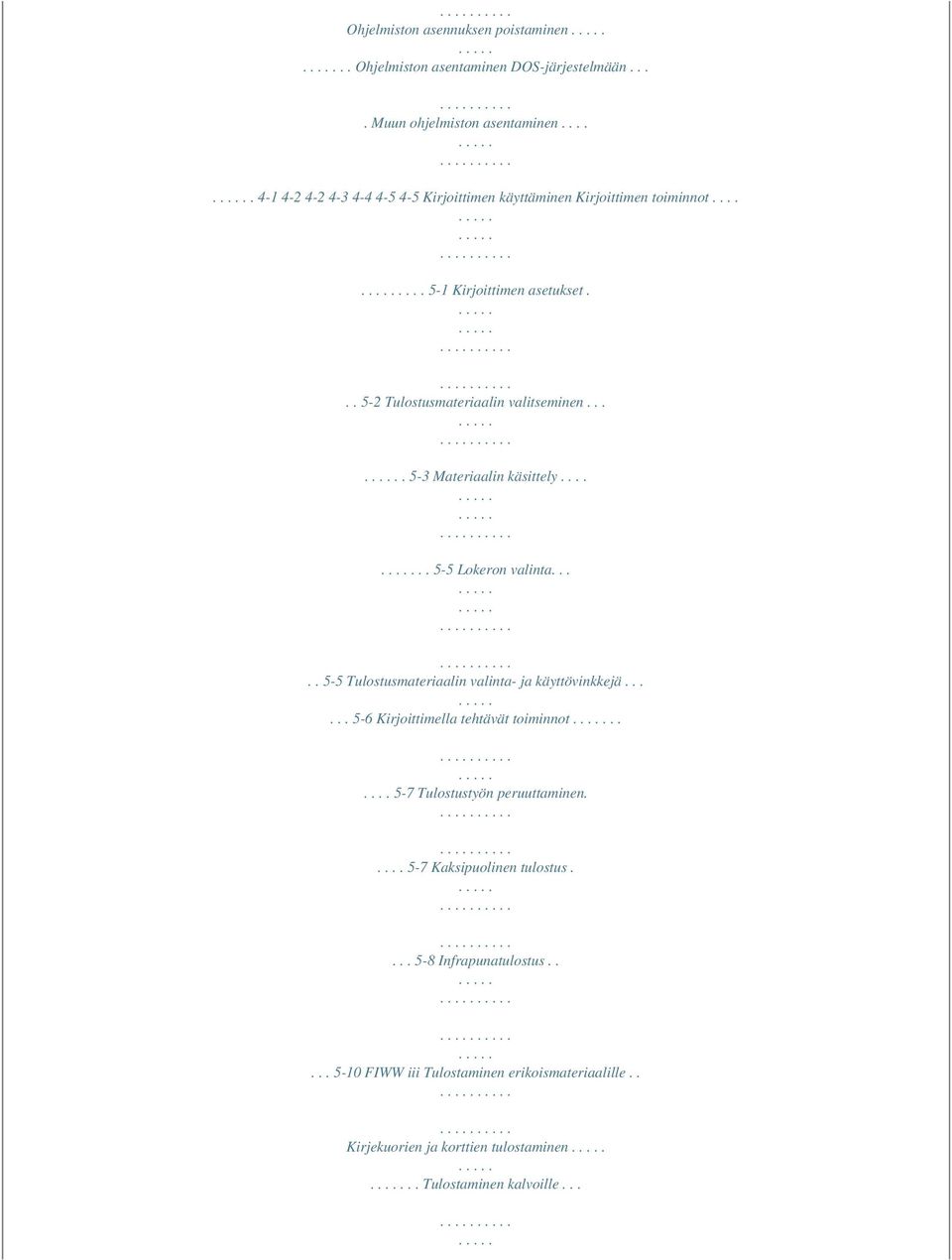 ... 5-3 Materiaalin käsittely...... 5-5 Lokeron valinta..... 5-5 Tulostusmateriaalin valinta- ja käyttövinkkejä...... 5-6 Kirjoittimella tehtävät toiminnot.