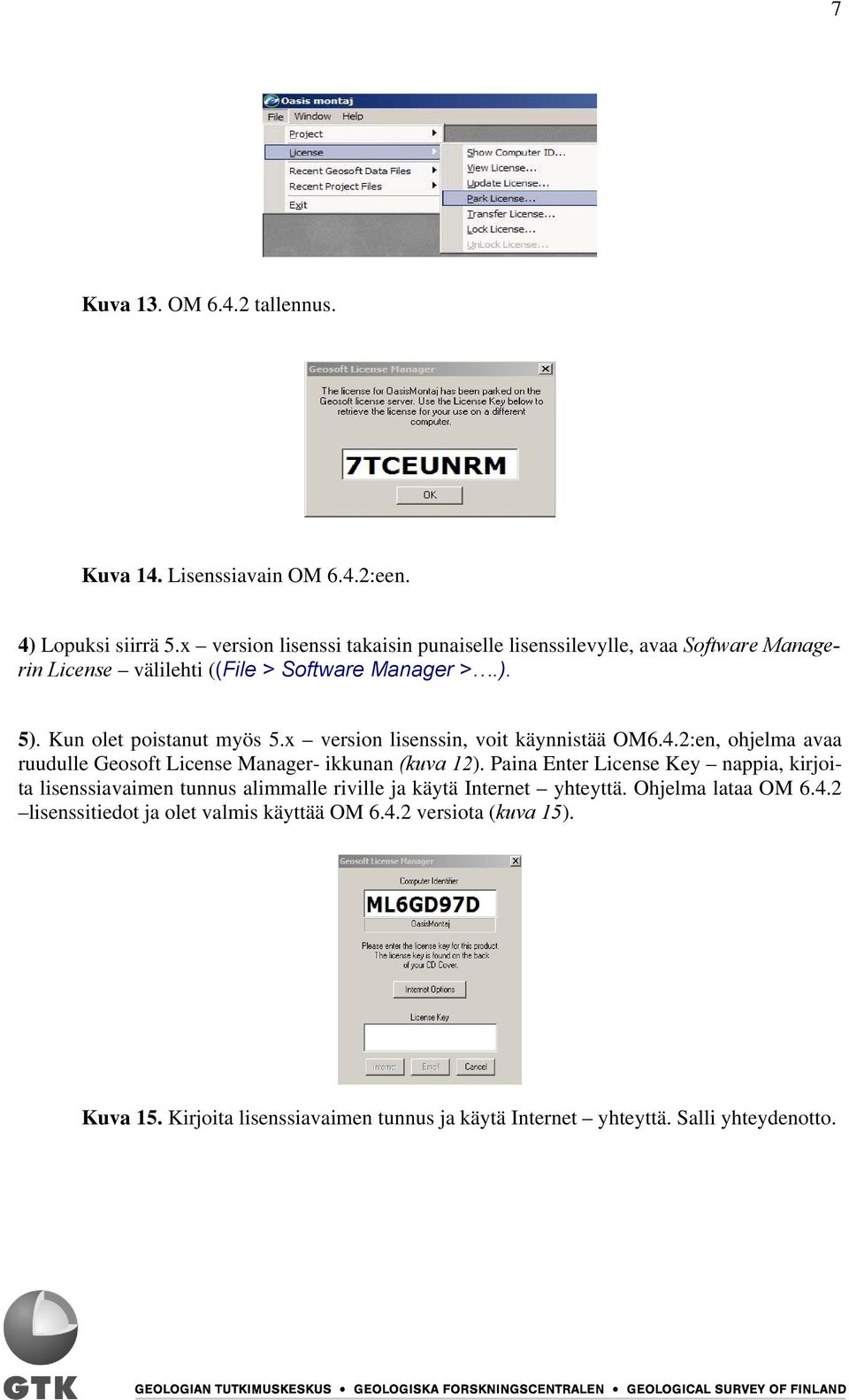 x version lisenssin, voit käynnistää OM6.4.2:en, ohjelma avaa ruudulle Geosoft License Manager- ikkunan (kuva 12).