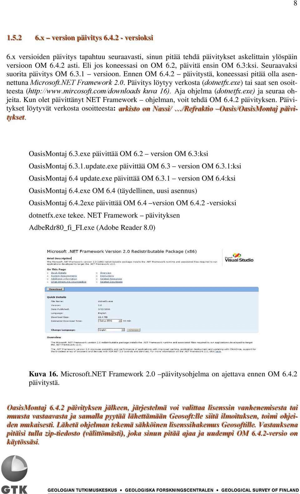 NET Framework 2.0. Päivitys löytyy verkosta (dotnetfx.exe) tai saat sen osoitteesta (http://www.mircosoft.com/downloads kuva 16). Aja ohjelma (dotnetfx.exe) ja seuraa ohjeita.