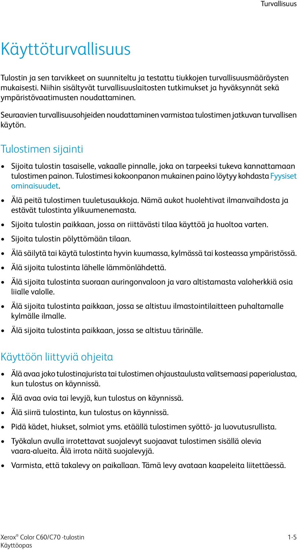 Seuraavien turvallisuusohjeiden noudattaminen varmistaa tulostimen jatkuvan turvallisen käytön.