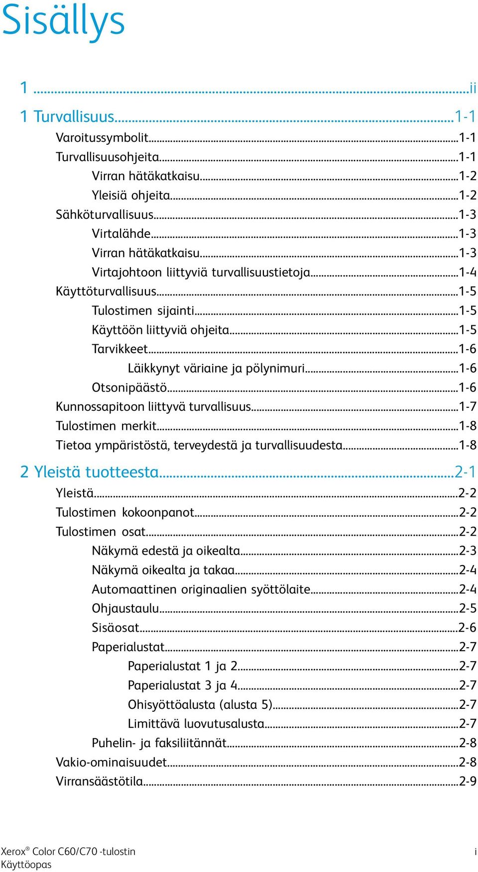 ..1-6 Otsonipäästö...1-6 Kunnossapitoon liittyvä turvallisuus...1-7 Tulostimen merkit...1-8 Tietoa ympäristöstä, terveydestä ja turvallisuudesta...1-8 2 Yleistä tuotteesta...2-1 Yleistä.