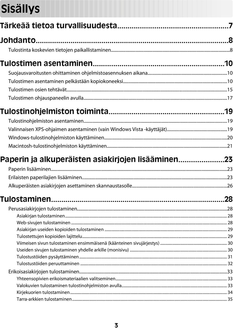 ..19 Valinnaisen XPS-ohjaimen asentaminen (vain Windows Vista -käyttäjät)...19 Windows-tulostinohjelmiston käyttäminen...20 Macintosh-tulostinohjelmiston käyttäminen.