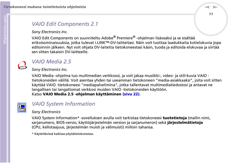 yt voit ohjata DV-laitetta tietokoeestasi käsi, tuoda ja editoida elokuvaa ja siirtää se sitte takaisi DV-laitteelle. 11 VAIO Media 2.5 Soy Electroics Ic.