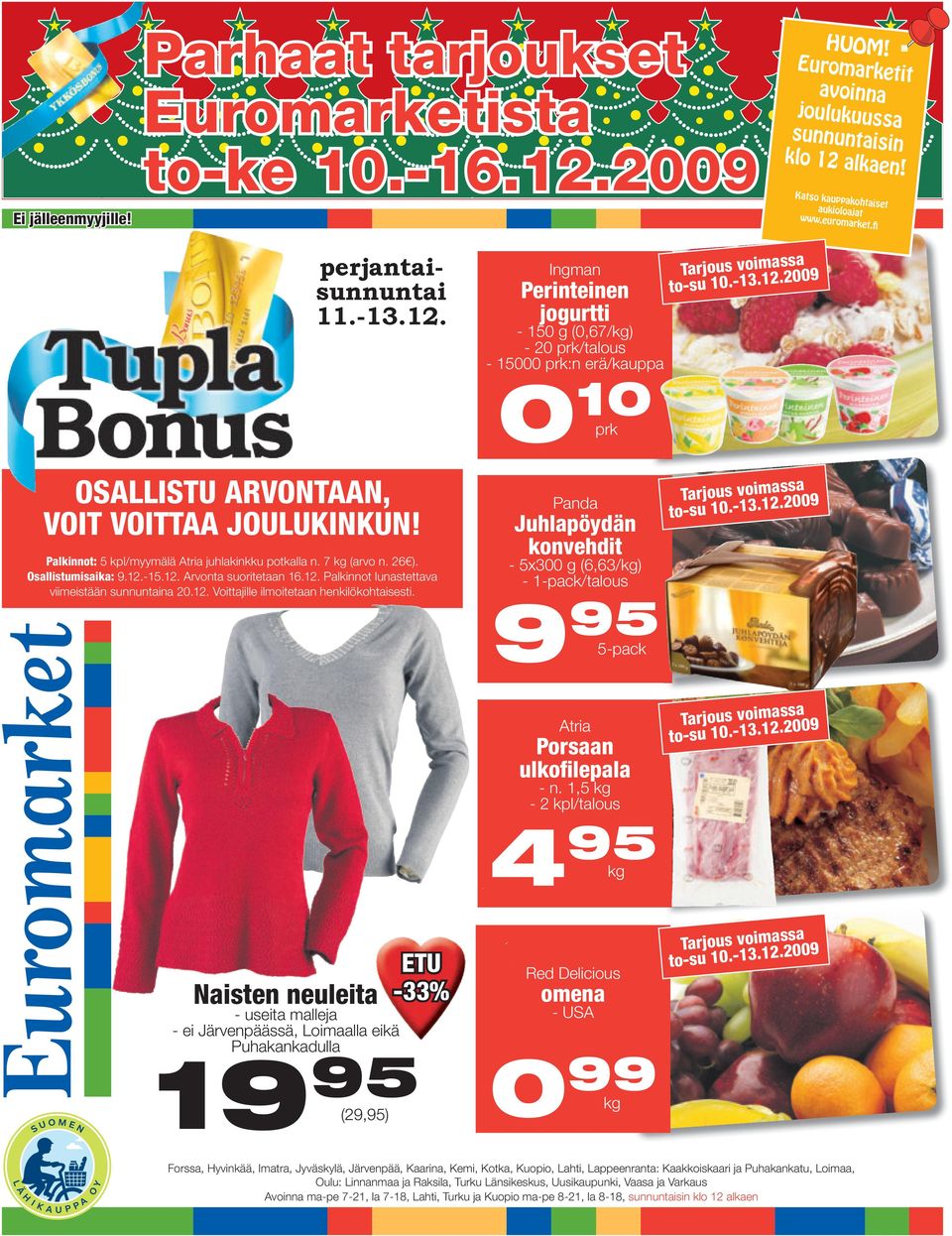 Palkinnot: 5 /myymälä Atria juhlakinkku potkalla n. 7 (arvo n. 26 ). Osallistumisaika: 9.12.-15.12. Arvonta suoritetaan 16.12. Palkinnot lunastettava viimeistään sunnuntaina 20.12. Voittajille ilmoitetaan henkilökohtaisesti.