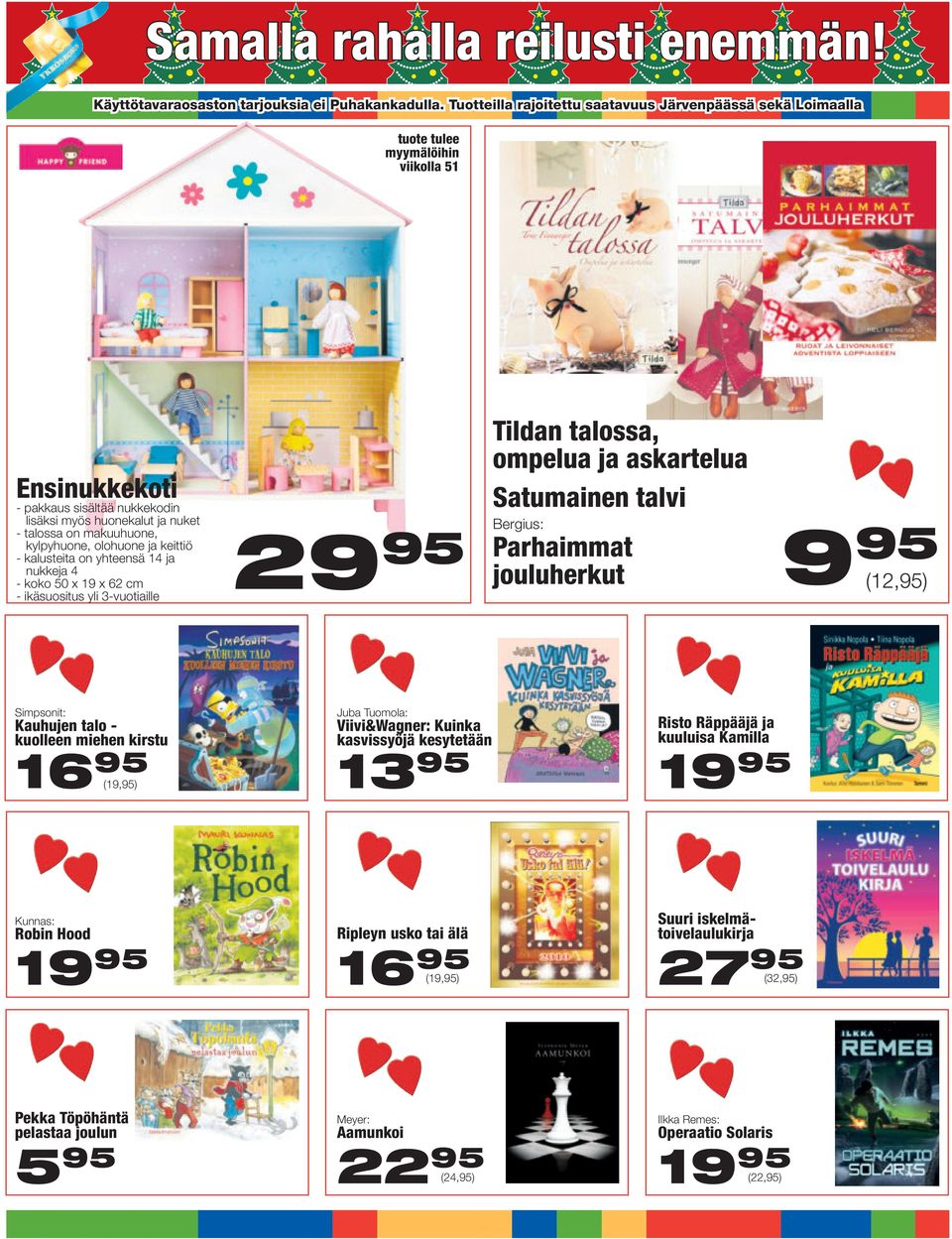 jouluherkut (12,95) Simpsonit: Kauhujen talo - kuolleen miehen kitu 16 95 Juba Tuomola: Viivi&Wagner: Kuinka kasvissyöjä kesytetään 13 95 Risto Räppääjä ja kuuluisa Kamilla 1