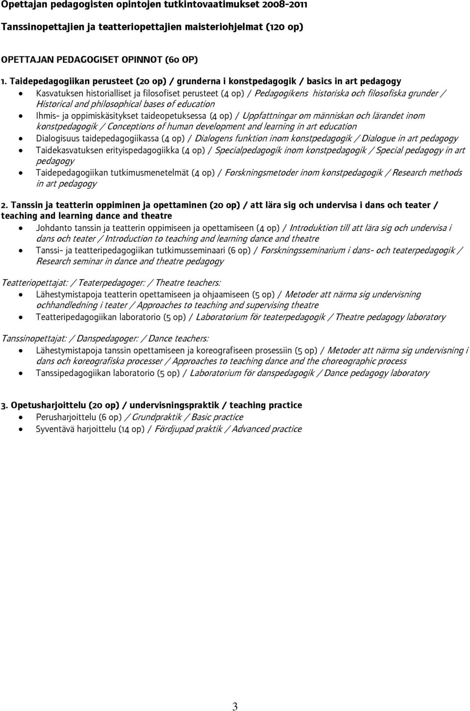 / Historical and philosophical bases of education Ihmis- ja oppimiskäsitykset taideopetuksessa (4 op) / Uppfattningar om människan och lärandet inom konstpedagogik / Conceptions of human development