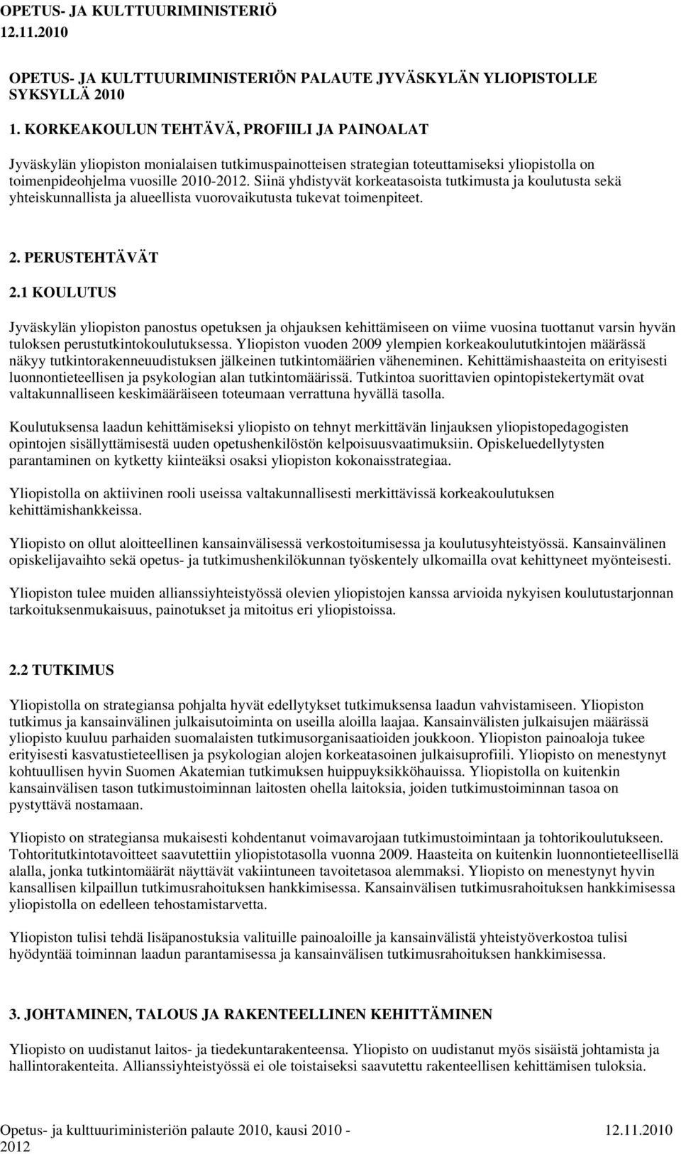 Siinä yhdistyvät korkeatasoista tutkimusta ja koulutusta sekä yhteiskunnallista ja alueellista vuorovaikutusta tukevat toimenpiteet. 2. PERUSTEHTÄVÄT 2.