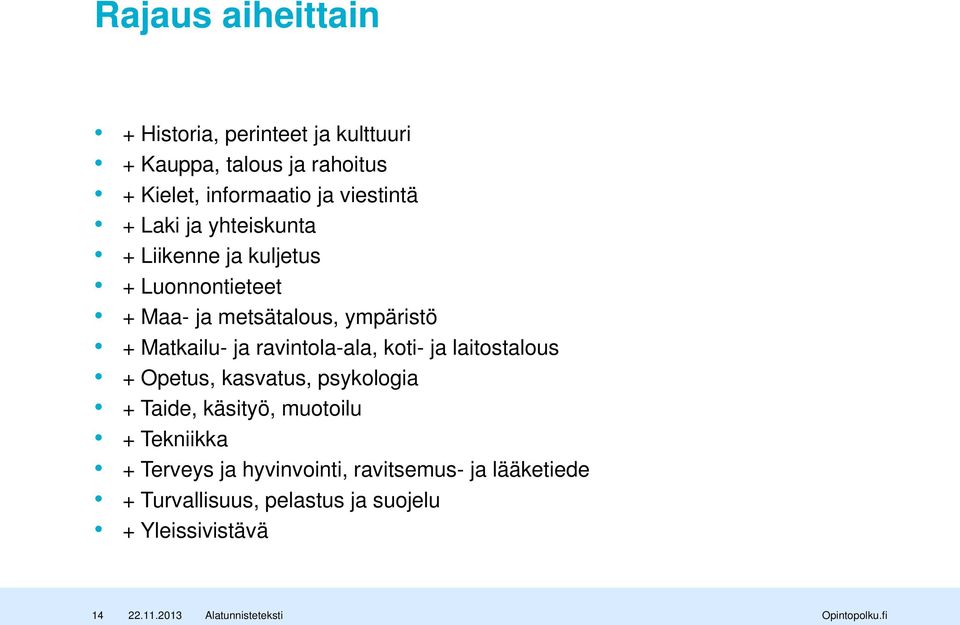 ravintola-ala, koti- ja laitostalous + Opetus, kasvatus, psykologia + Taide, käsityö, muotoilu + Tekniikka + Terveys