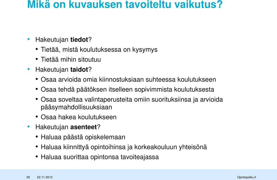 Osaa arvioida omia kiinnostuksiaan suhteessa koulutukseen Osaa tehdä päätöksen itselleen sopivimmista koulutuksesta Osaa soveltaa