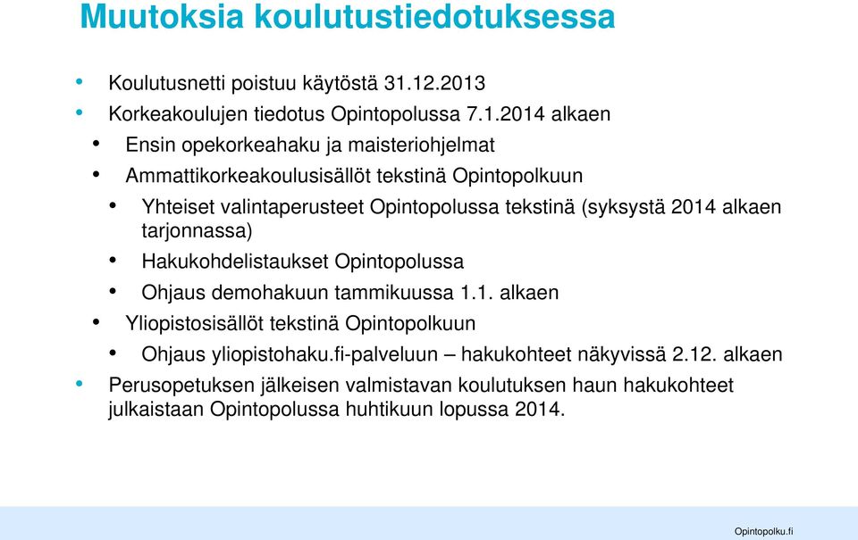 Opintopolkuun Yhteiset valintaperusteet Opintopolussa tekstinä (syksystä 2014 alkaen tarjonnassa) Hakukohdelistaukset Opintopolussa Ohjaus demohakuun