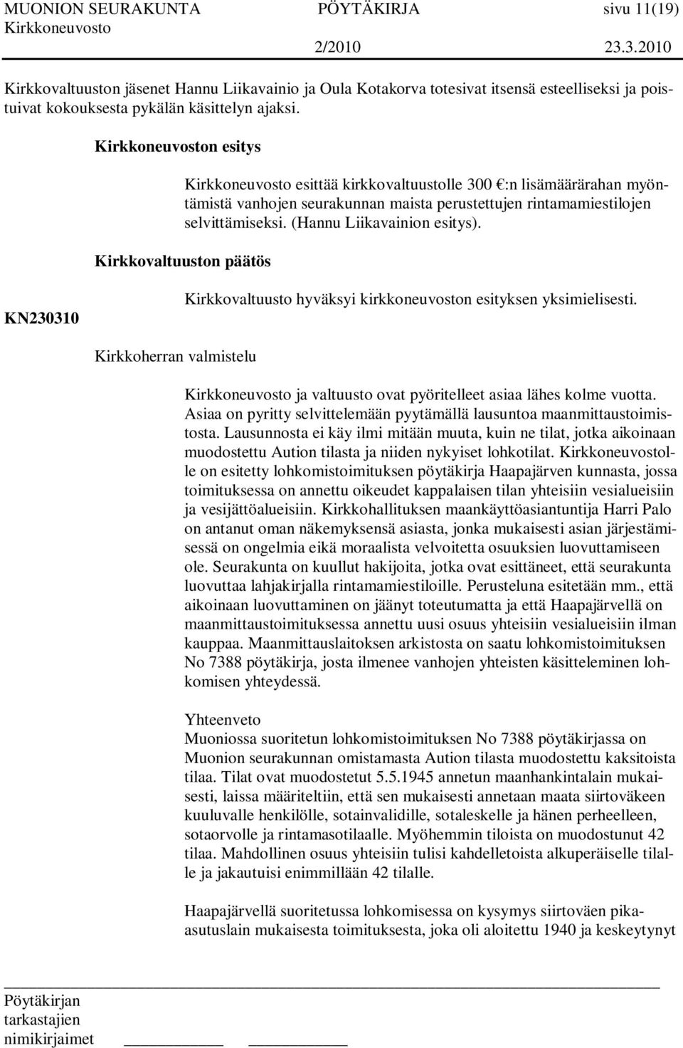 Kirkkovaltuuston päätös KN230310 Kirkkovaltuusto hyväksyi kirkkoneuvoston esityksen yksimielisesti. Kirkkoherran valmistelu ja valtuusto ovat pyöritelleet asiaa lähes kolme vuotta.