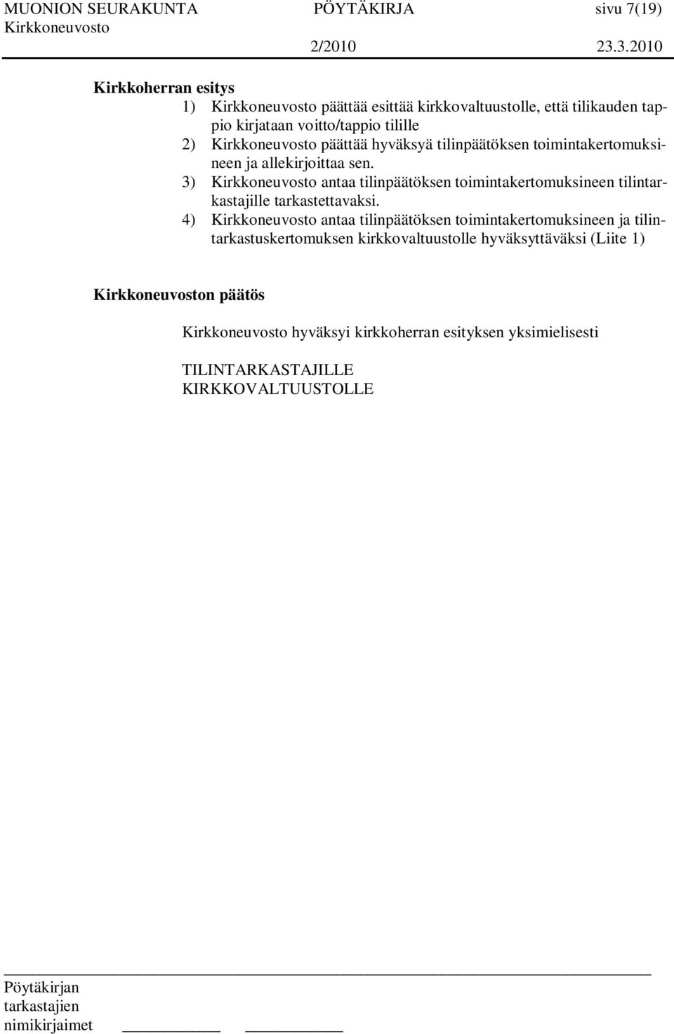 3) antaa tilinpäätöksen toimintakertomuksineen tilintarkastajille tarkastettavaksi.