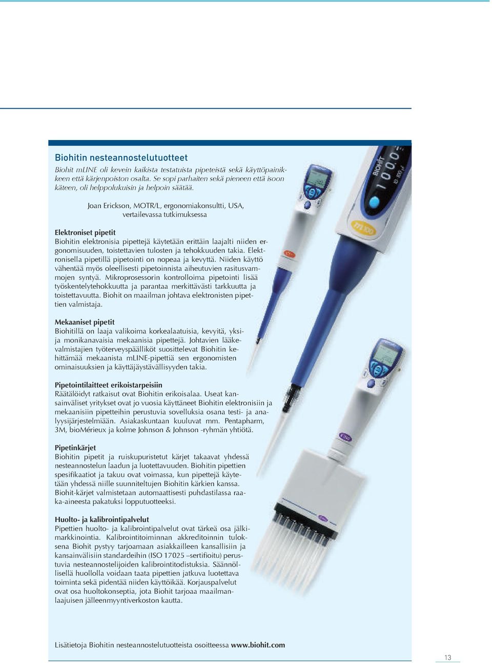 Joan Erickson, MOTR/L, ergonomiakonsultti, USA, vertailevassa tutkimuksessa Elektroniset pipetit Biohitin elektronisia pipettejä käytetään erittäin laajalti niiden ergonomisuuden, toistettavien