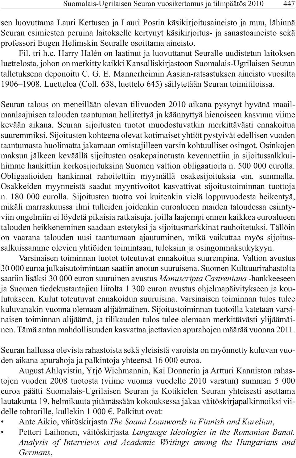 Harry Halén on laatinut ja luovuttanut Seuralle uudistetun laitoksen luettelosta, johon on merkitty kaikki Kansalliskirjastoon Suomalais-Ugrilaisen Seuran 1906 1908. Luetteloa (Coll.