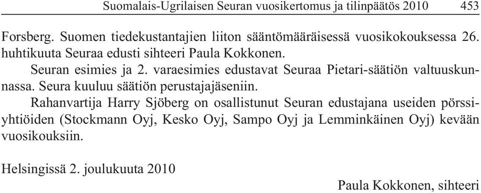 huhtikuuta Seuraa edusti sihteeri Paula Kokkonen. Seuran esimies ja 2.