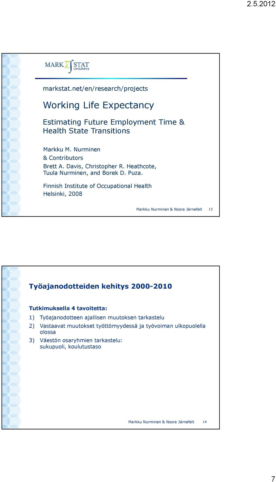 Finnish Institute of Occupational Health Helsinki, 2008 Markku Nurminen & Noora Järnefelt 13 Työajanodotteiden kehitys 2000-2010 Tutkimuksella 4