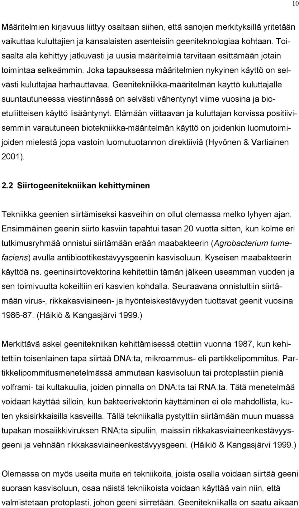 Geenitekniikka-määritelmän käyttö kuluttajalle suuntautuneessa viestinnässä on selvästi vähentynyt viime vuosina ja bioetuliitteisen käyttö lisääntynyt.