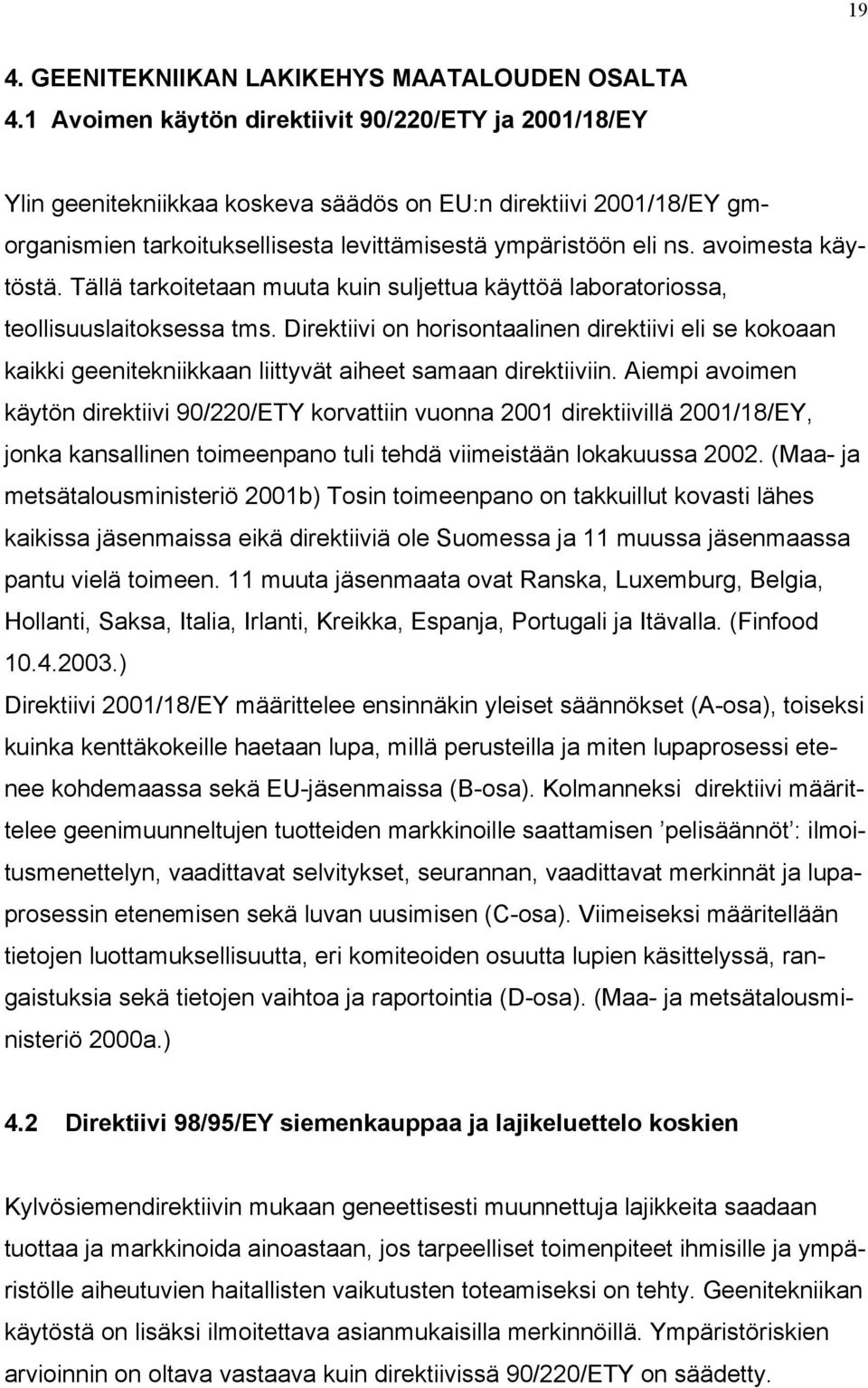 avoimesta käytöstä. Tällä tarkoitetaan muuta kuin suljettua käyttöä laboratoriossa, teollisuuslaitoksessa tms.