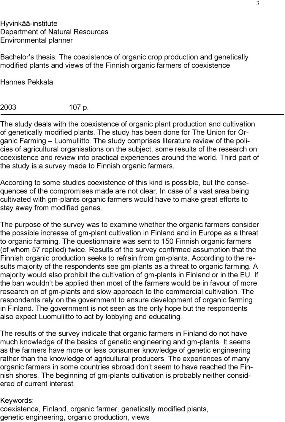 The study has been done for The Union for Organic Farming Luomuliitto.