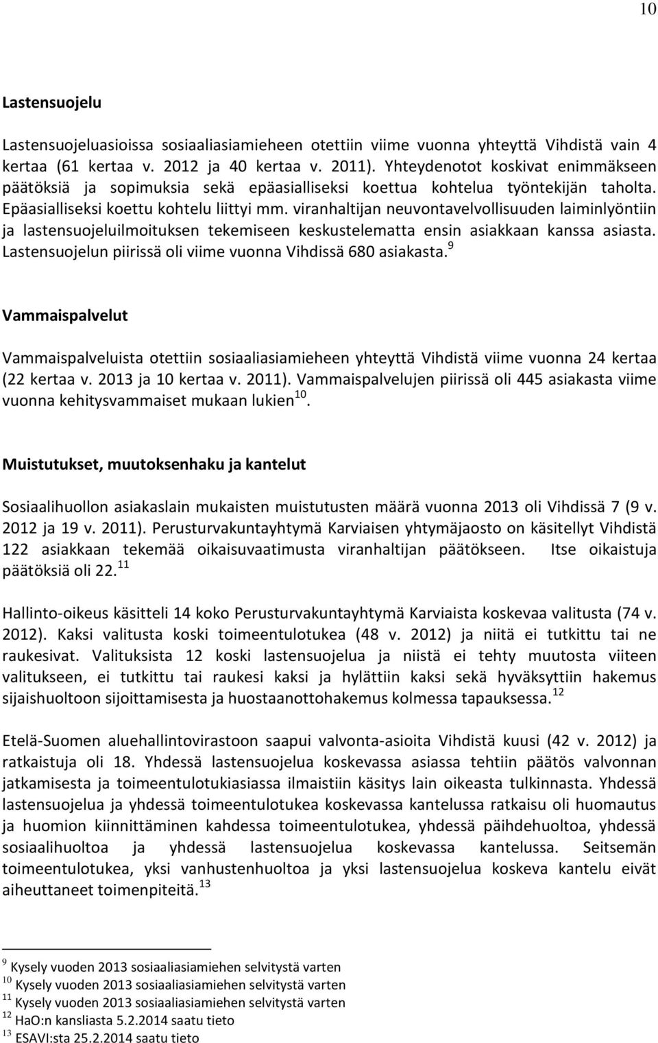 viranhaltijan neuvontavelvollisuuden laiminlyöntiin ja lastensuojeluilmoituksen tekemiseen keskustelematta ensin asiakkaan kanssa asiasta.