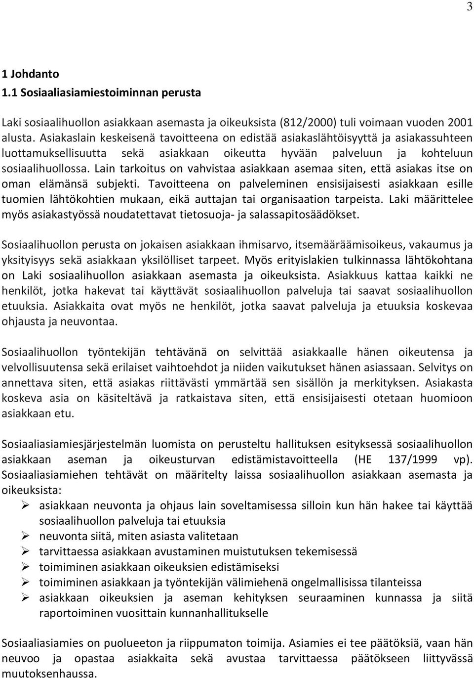 Lain tarkoitus on vahvistaa asiakkaan asemaa siten, että asiakas itse on oman elämänsä subjekti.