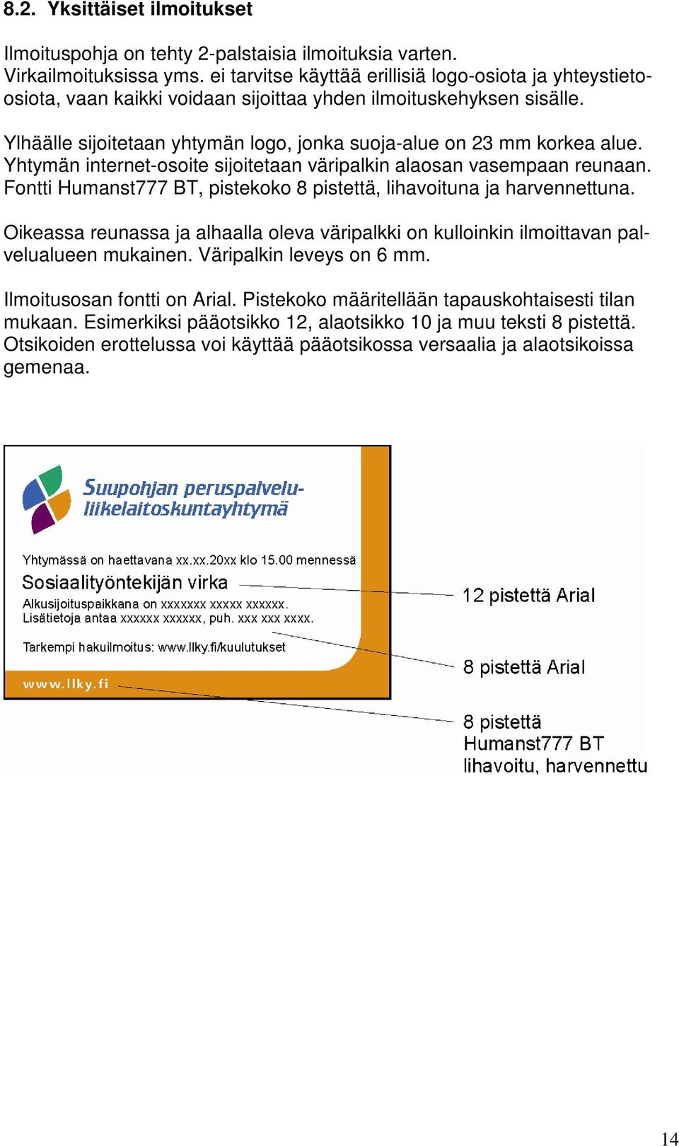 Yhtymän internet-osoite sijoitetaan väripalkin alaosan vasempaan reunaan. Fontti Humanst777 BT, pistekoko 8 pistettä, lihavoituna ja harvennettuna.