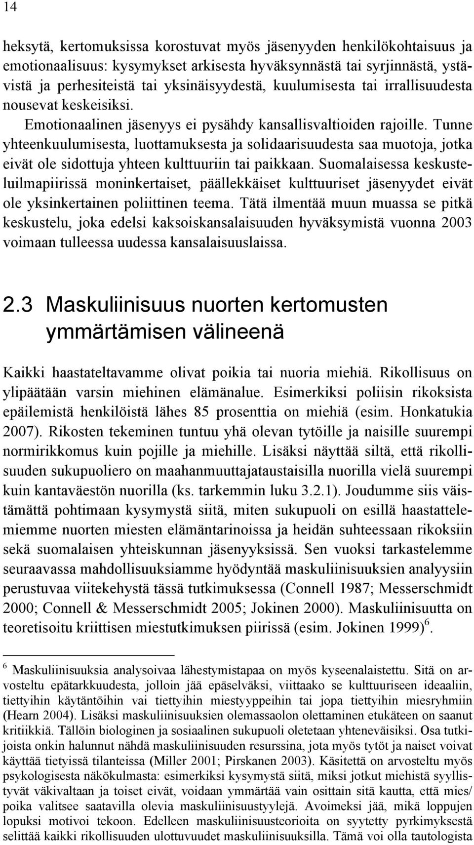 Tunne yhteenkuulumisesta, luottamuksesta ja solidaarisuudesta saa muotoja, jotka eivät ole sidottuja yhteen kulttuuriin tai paikkaan.