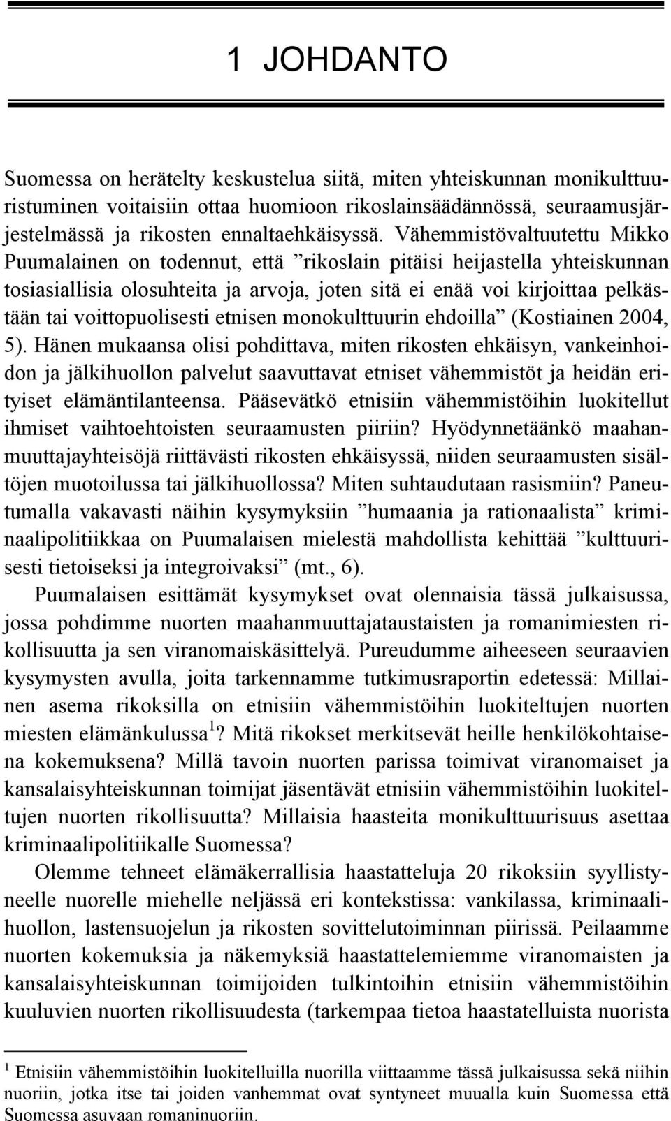 voittopuolisesti etnisen monokulttuurin ehdoilla (Kostiainen 2004, 5).