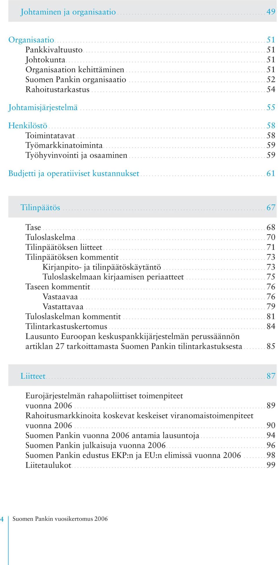 ................................................ 51 Suomen Pankin organisaatio................................................ 52 Rahoitustarkastus............................................................. 54 Johtamisjärjestelmä.