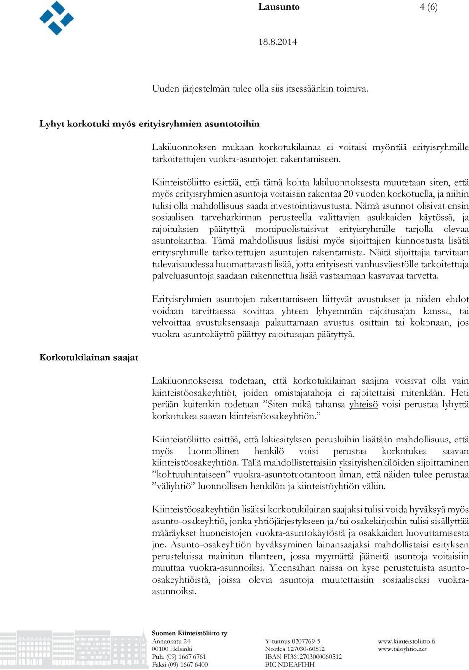 Kiinteistöliitto esittää, että tämä kohta lakiluonnoksesta muutetaan siten, että myös erityisryhmien asuntoja voitaisiin rakentaa 20 vuoden korkotuella, ja niihin tulisi olla mahdollisuus saada