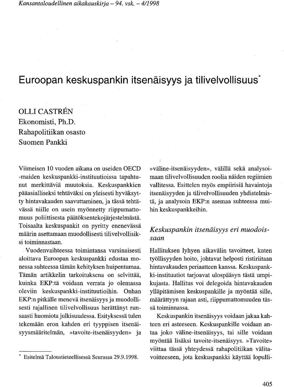 Keskuspankkien pääasialliseksi tehtäväksi on yleisesti hyväksytty hintavakauden saavuttaminen, ja tässä tehtävässä niille on usein myönnetty riippumattomuus poliittisesta päätöksentekojärjestelmästä.