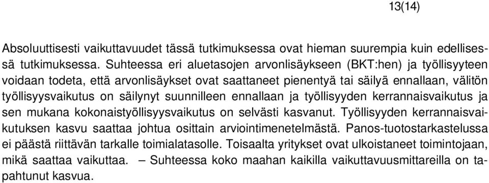 säilynyt suunnilleen ennallaan ja työllisyyden kerrannaisvaikutus ja sen mukana kokonaistyöllisyysvaikutus on selvästi kasvanut.