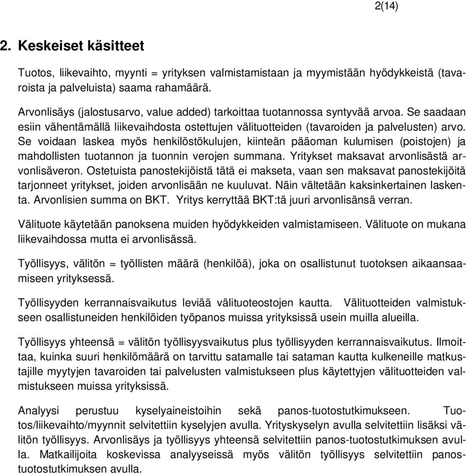 Se voidaan laskea myös henkilöstökulujen, kiinteän pääoman kulumisen (poistojen) ja mahdollisten tuotannon ja tuonnin verojen summana. Yritykset maksavat arvonlisästä arvonlisäveron.