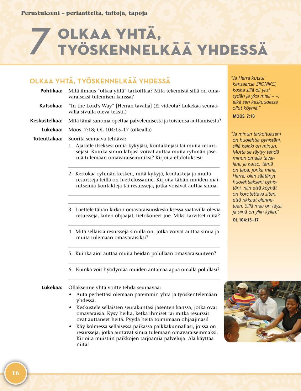 7:18; OL 104:15 17 (oikealla) Suorita seuraava tehtävä: 1. Ajattele itseksesi omia kykyjäsi, kontaktejasi tai muita resurssejasi.